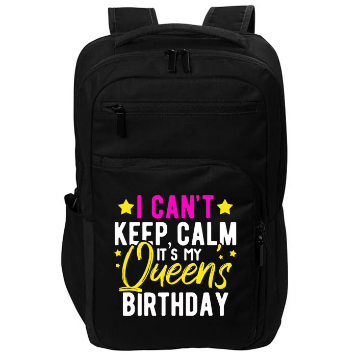 I CanT Keep Calm Its My QueenS Birthday Impact Tech Backpack