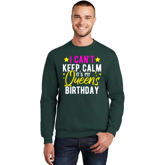 I CanT Keep Calm Its My QueenS Birthday Sweatshirt