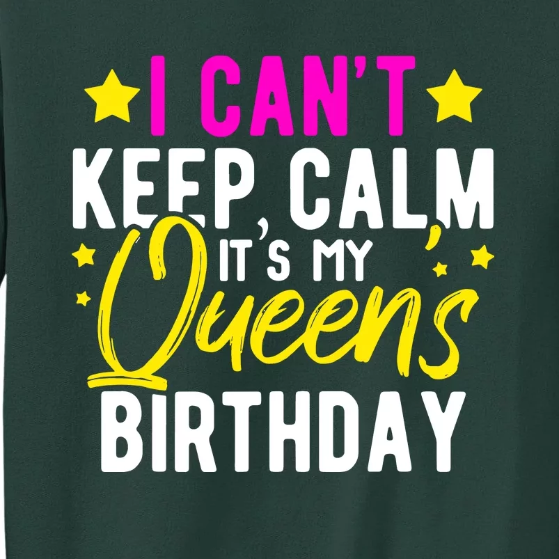 I CanT Keep Calm Its My QueenS Birthday Tall Sweatshirt