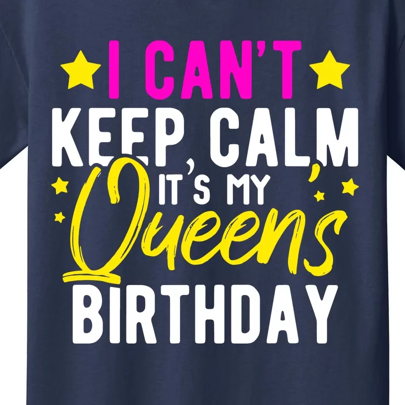 I CanT Keep Calm Its My QueenS Birthday Kids T-Shirt