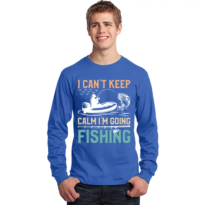 I Can’T Keep Calm I’M Going Fishing Funny Fish FatherS Day Great Gift Long Sleeve Shirt