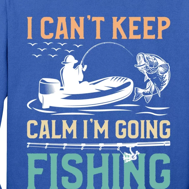 I Can’T Keep Calm I’M Going Fishing Funny Fish FatherS Day Great Gift Long Sleeve Shirt