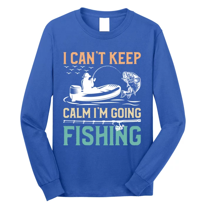 I Can’T Keep Calm I’M Going Fishing Funny Fish FatherS Day Great Gift Long Sleeve Shirt