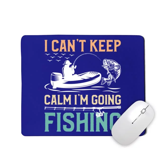 I Can’T Keep Calm I’M Going Fishing Funny Fish FatherS Day Great Gift Mousepad