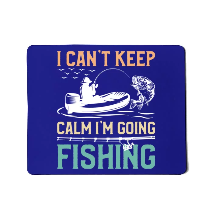 I Can’T Keep Calm I’M Going Fishing Funny Fish FatherS Day Great Gift Mousepad