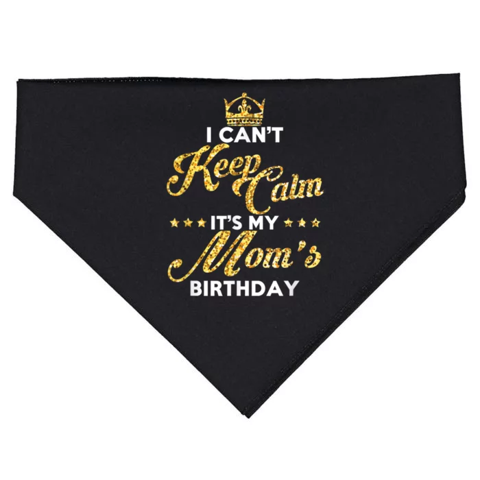 I Cant Keep Calm Its My Moms Birthday Idea For Mom's USA-Made Doggie Bandana