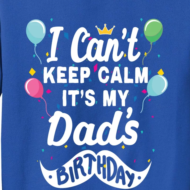 I Cant Keep Calm Its My Dads Birthday Gift Sweatshirt