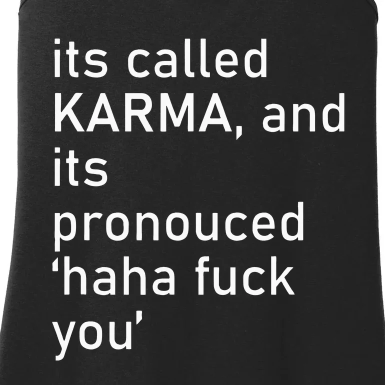 Its Called Karma And Its Pronounced Haha Fuck You Funny Life Ladies Essential Tank