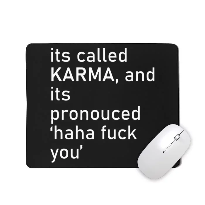 Its Called Karma And Its Pronounced Haha Fuck You Funny Life Mousepad