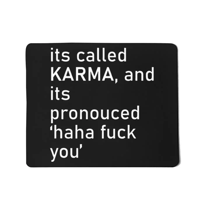 Its Called Karma And Its Pronounced Haha Fuck You Funny Life Mousepad