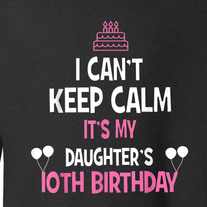 I Can't Keep Calm It's My Daughter's 10th Birthday Toddler Sweatshirt