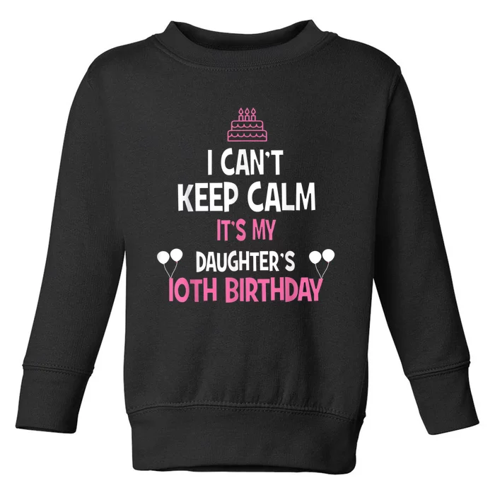 I Can't Keep Calm It's My Daughter's 10th Birthday Toddler Sweatshirt