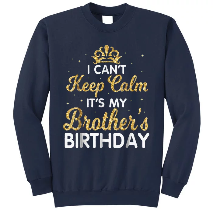 I Cant Keep Calm Its My Brother Birthday Sweatshirt