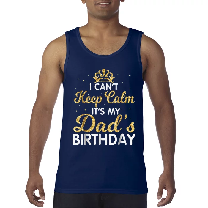 I Cant Keep Calm Its My Dad Birthday Happy Father Tank Top