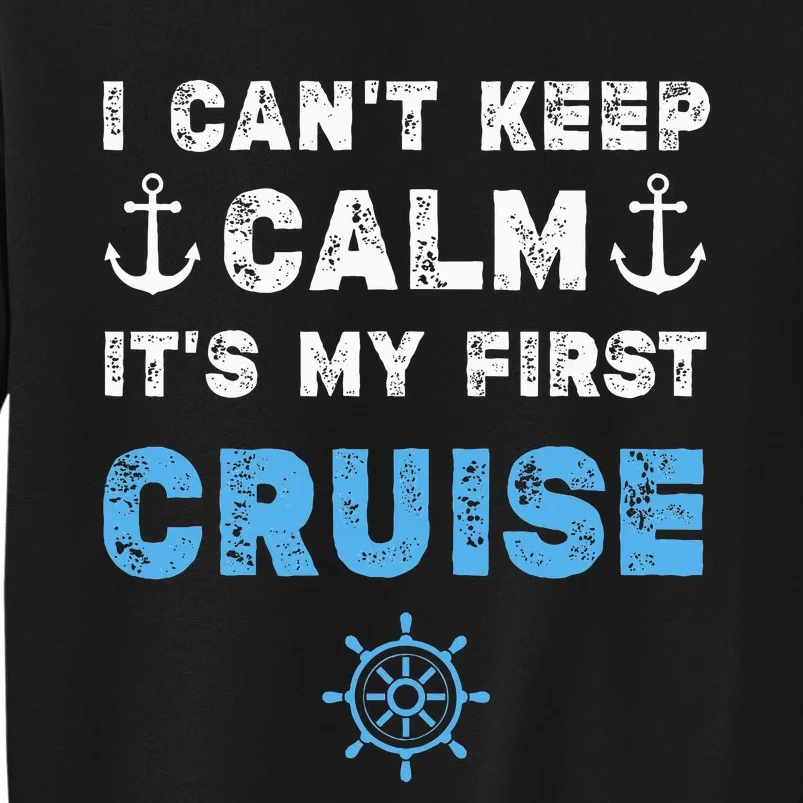 I CanT Keep Calm ItS My First Cruise Tall Sweatshirt