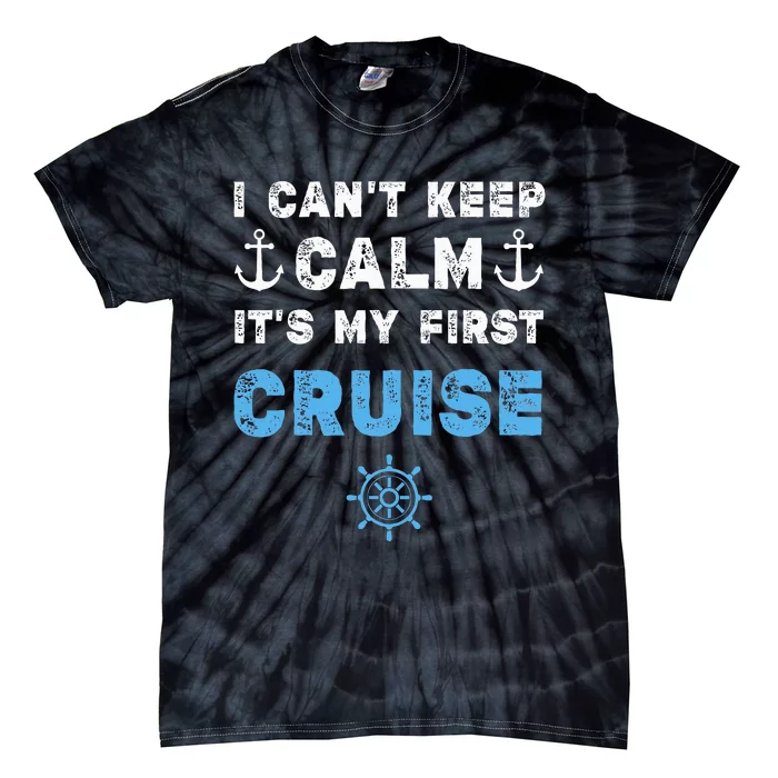 I CanT Keep Calm ItS My First Cruise Tie-Dye T-Shirt