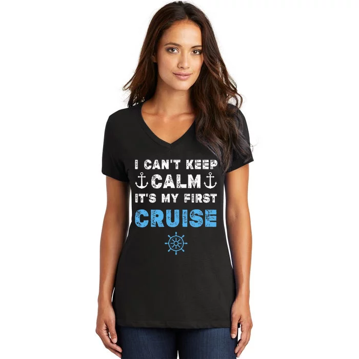 I CanT Keep Calm ItS My First Cruise Women's V-Neck T-Shirt