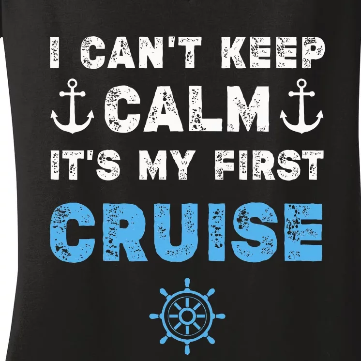 I CanT Keep Calm ItS My First Cruise Women's V-Neck T-Shirt