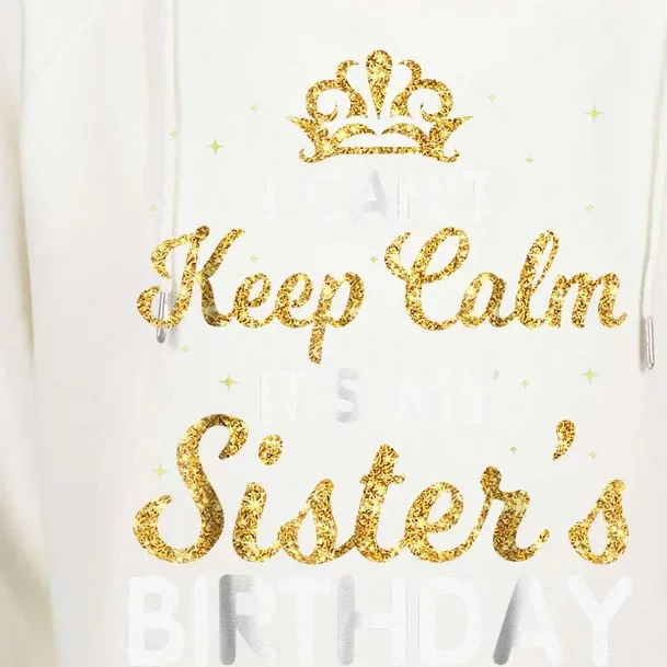 I Cant Keep Calm Its My Sister Birthday Womens Funnel Neck Pullover Hood