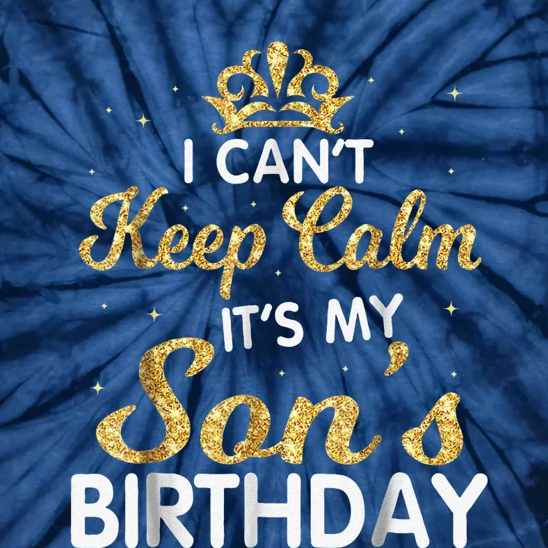 I Cant Keep Calm Its My Son Birthday Tie-Dye T-Shirt