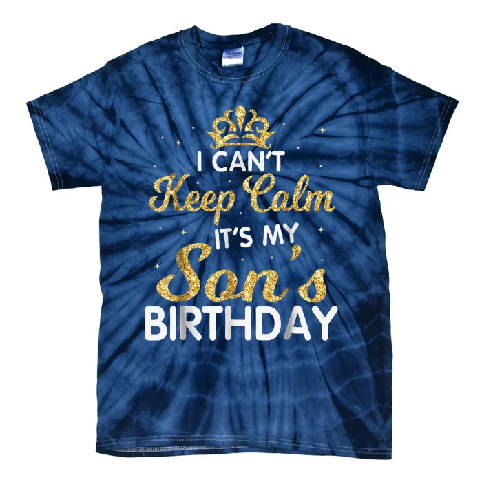 I Cant Keep Calm Its My Son Birthday Tie-Dye T-Shirt