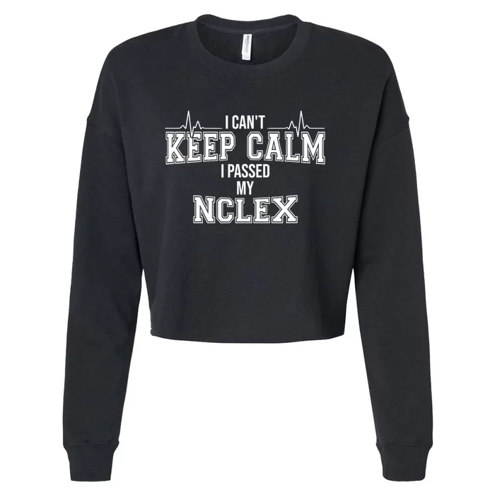 I CanT Keep Calm I Passed My Nclex Nurse Student Graduation Cropped Pullover Crew