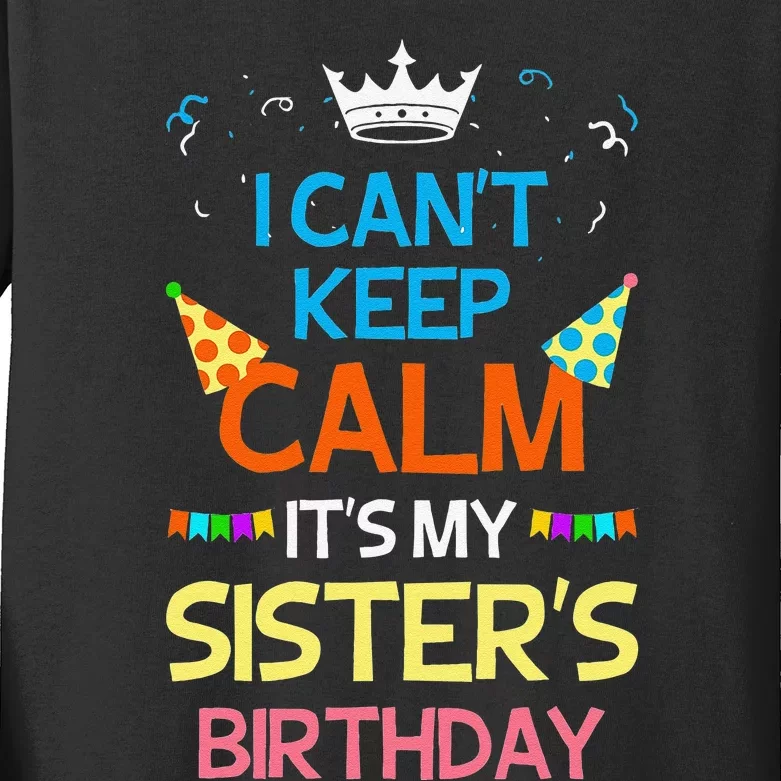 I Can't Keep Calm It's My Sister's Birthday Cute Kids Long Sleeve Shirt