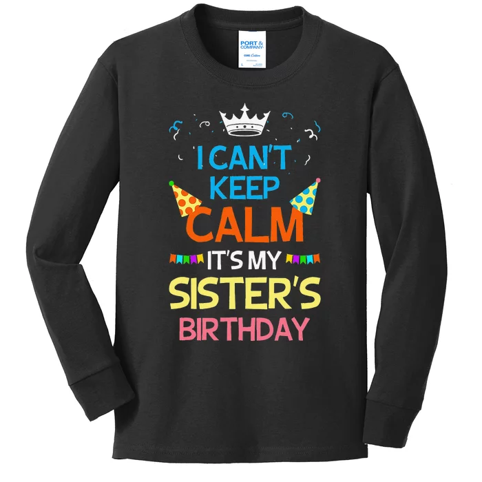 I Can't Keep Calm It's My Sister's Birthday Cute Kids Long Sleeve Shirt