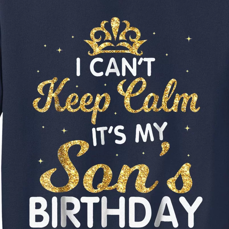 I Cant Keep Calm Its My Son Birthday Sweatshirt