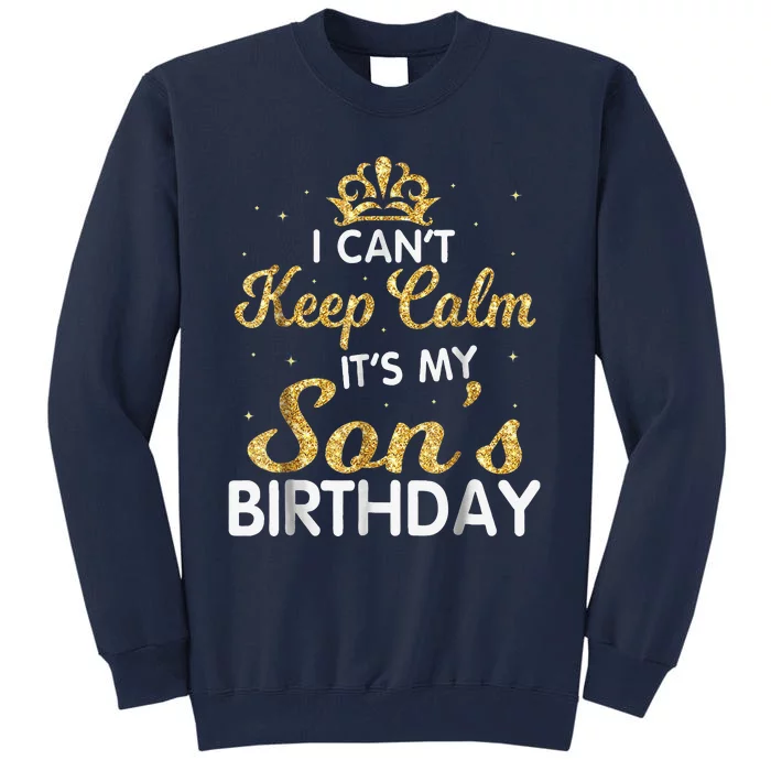 I Cant Keep Calm Its My Son Birthday Tall Sweatshirt