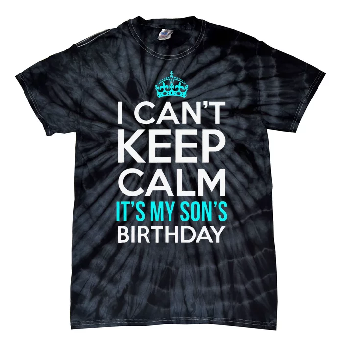 I Can't Keep Calm It's My Son's Birthday Cute Tie-Dye T-Shirt