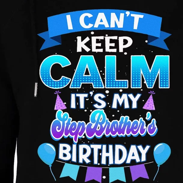 I Cant Keep Calm Its My Stepbrother Birthday Bday Womens Funnel Neck Pullover Hood