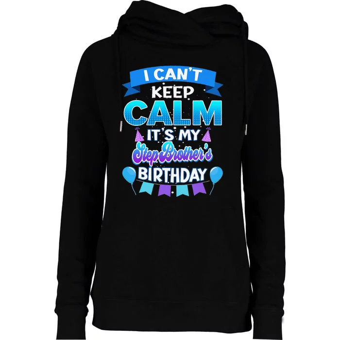 I Cant Keep Calm Its My Stepbrother Birthday Bday Womens Funnel Neck Pullover Hood