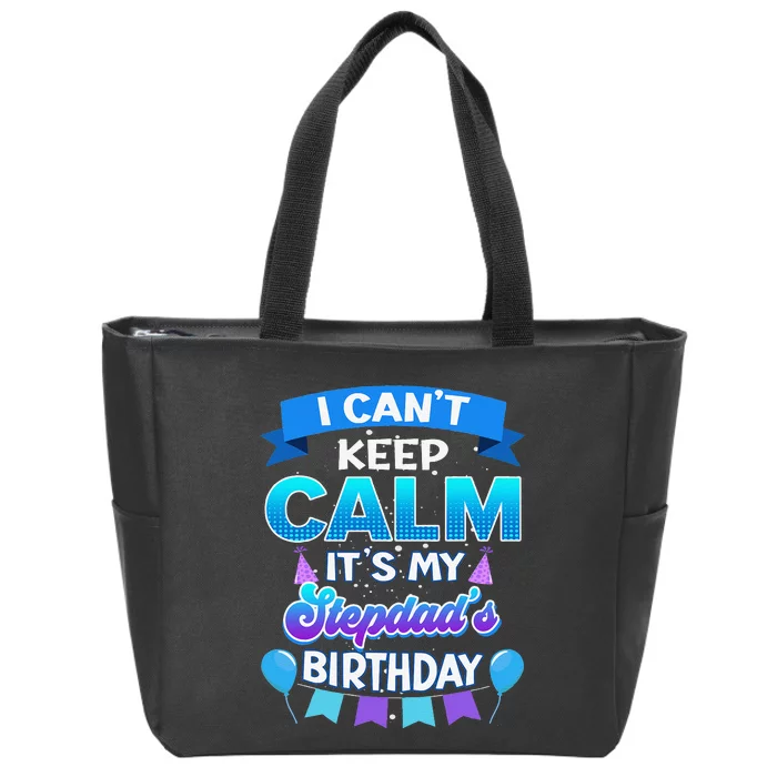 I Cant Keep Calm Its My Stepdad Birthday Bday Zip Tote Bag