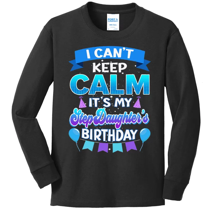 I Cant Keep Calm Its My Stepdaughter Birthday Bday Kids Long Sleeve Shirt