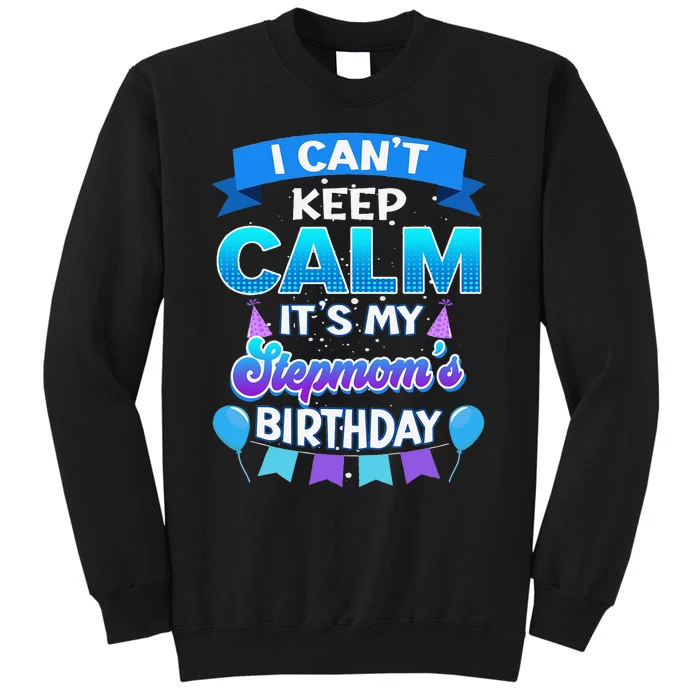 I Cant Keep Calm Its My Stepmom Birthday Bday Sweatshirt