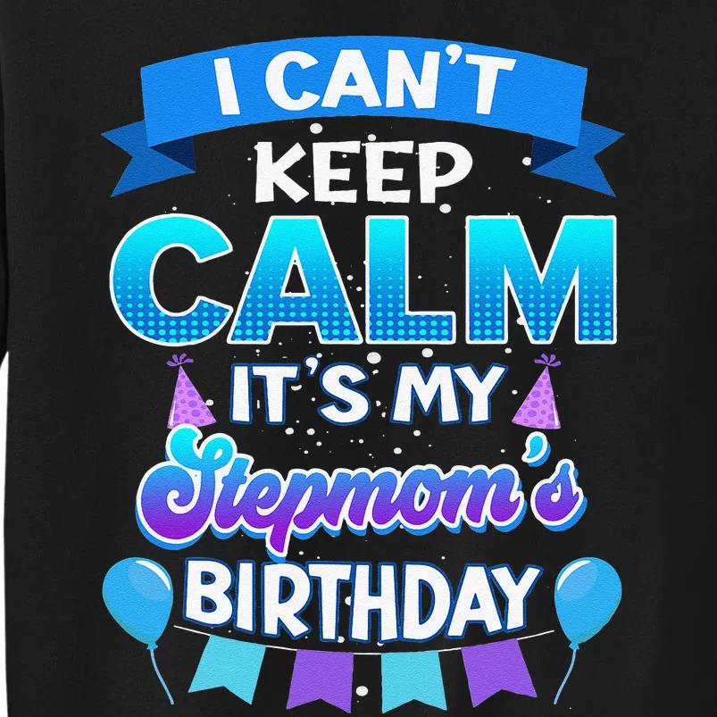 I Cant Keep Calm Its My Stepmom Birthday Bday Tall Sweatshirt