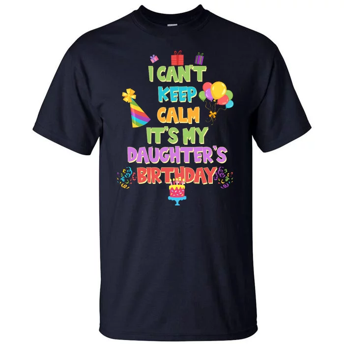 I Can't Keep Calm It's My Daughter's Birthday Tall T-Shirt