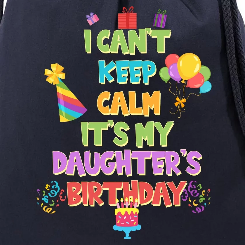 I Can't Keep Calm It's My Daughter's Birthday Drawstring Bag