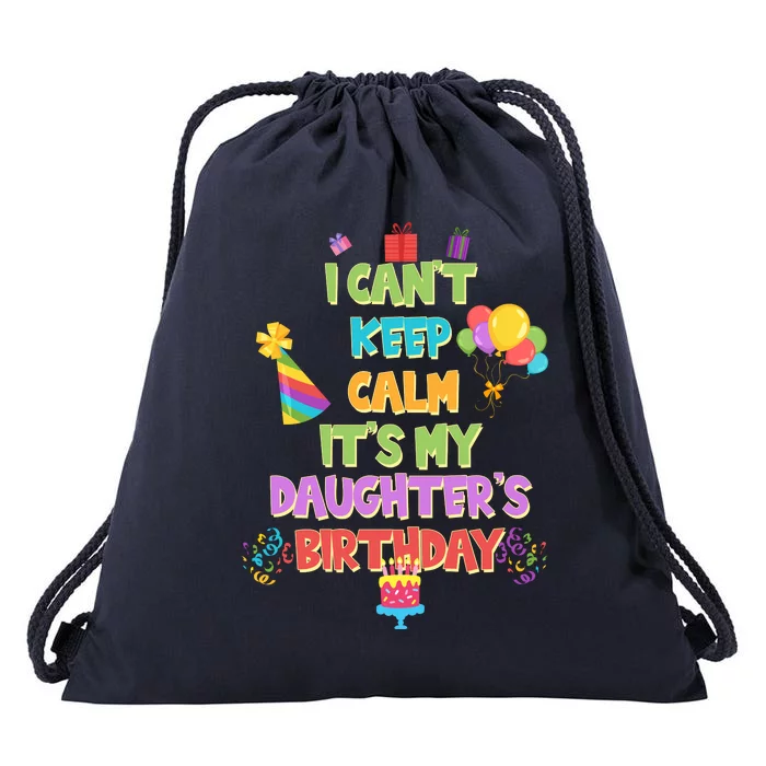 I Can't Keep Calm It's My Daughter's Birthday Drawstring Bag