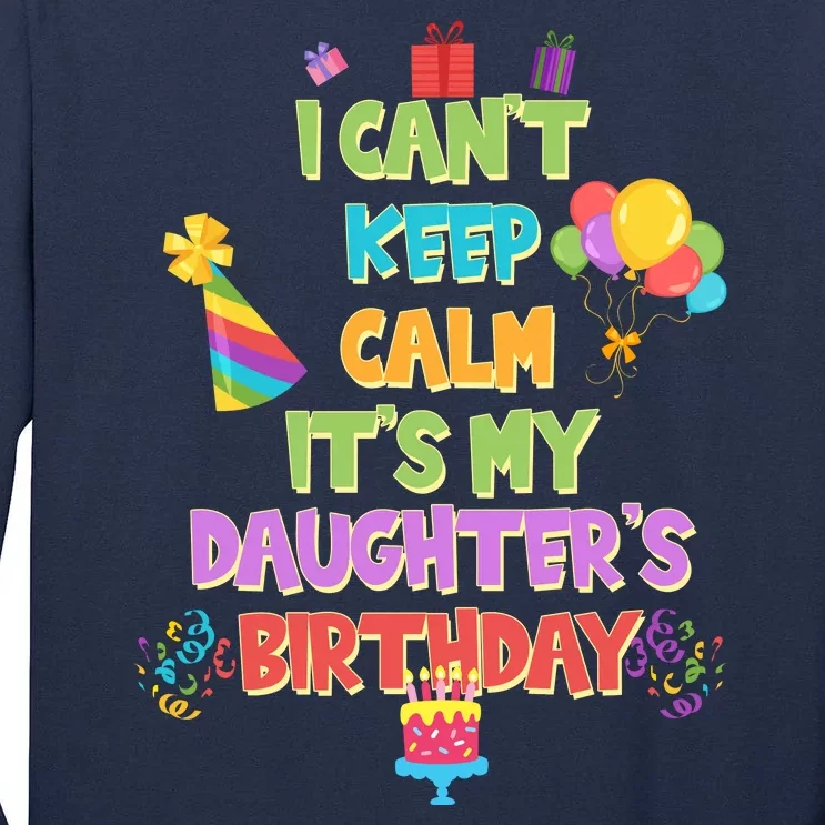 I Can't Keep Calm It's My Daughter's Birthday Tall Long Sleeve T-Shirt