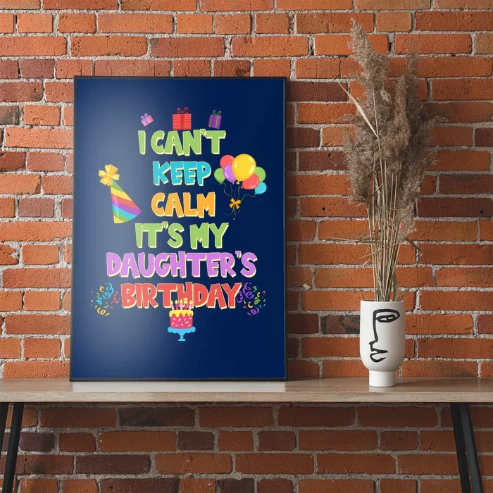 I Can't Keep Calm It's My Daughter's Birthday Poster