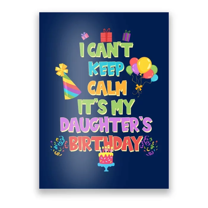 I Can't Keep Calm It's My Daughter's Birthday Poster