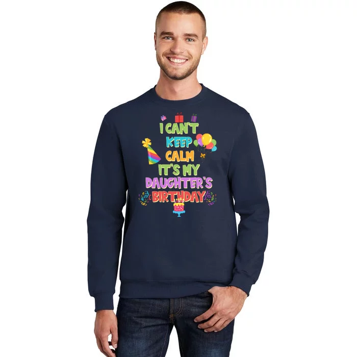 I Can't Keep Calm It's My Daughter's Birthday Tall Sweatshirt