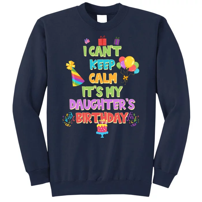 I Can't Keep Calm It's My Daughter's Birthday Tall Sweatshirt