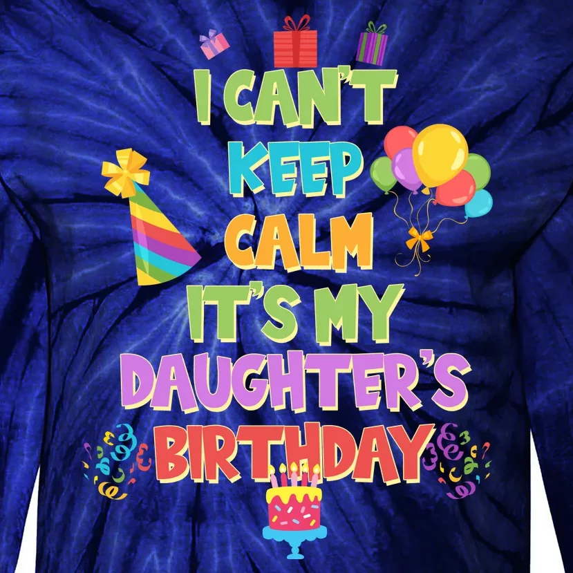 I Can't Keep Calm It's My Daughter's Birthday Tie-Dye Long Sleeve Shirt