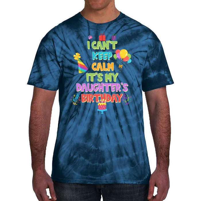 I Can't Keep Calm It's My Daughter's Birthday Tie-Dye T-Shirt