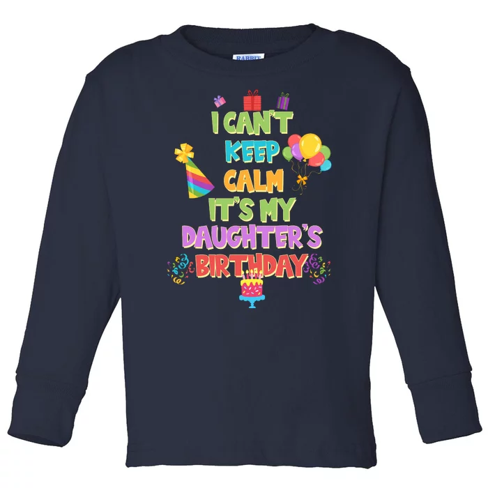 I Can't Keep Calm It's My Daughter's Birthday Toddler Long Sleeve Shirt