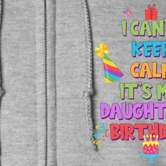 I Can't Keep Calm It's My Daughter's Birthday Full Zip Hoodie