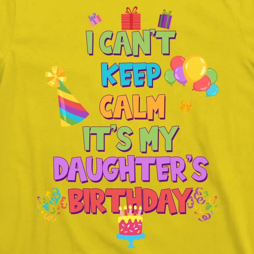 I Can't Keep Calm It's My Daughter's Birthday T-Shirt